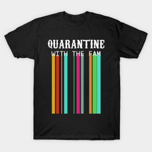 Quarantine with the fam 2 T-Shirt